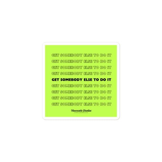 "Get Somebody Else to Do It" Sticker
