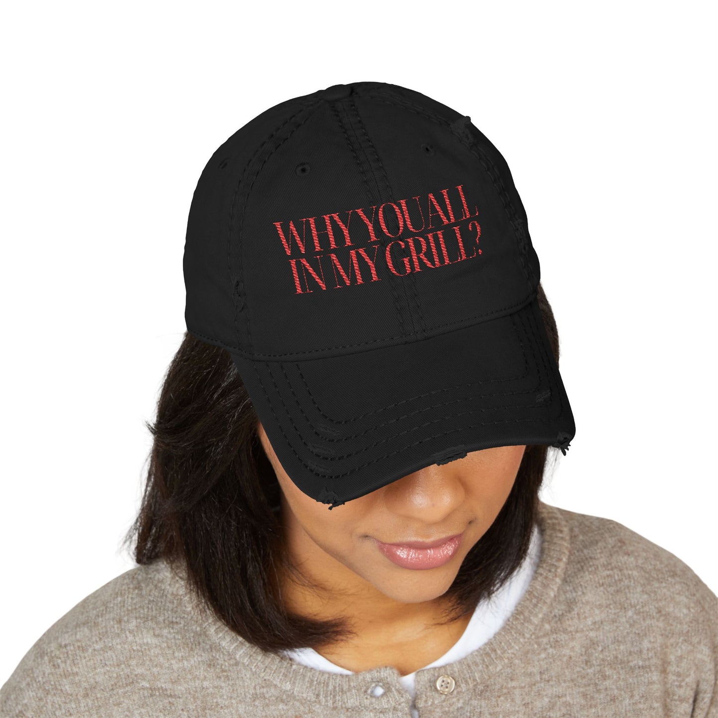 Why You All in My Grill? Distressed Dad Hat (Embroidery)