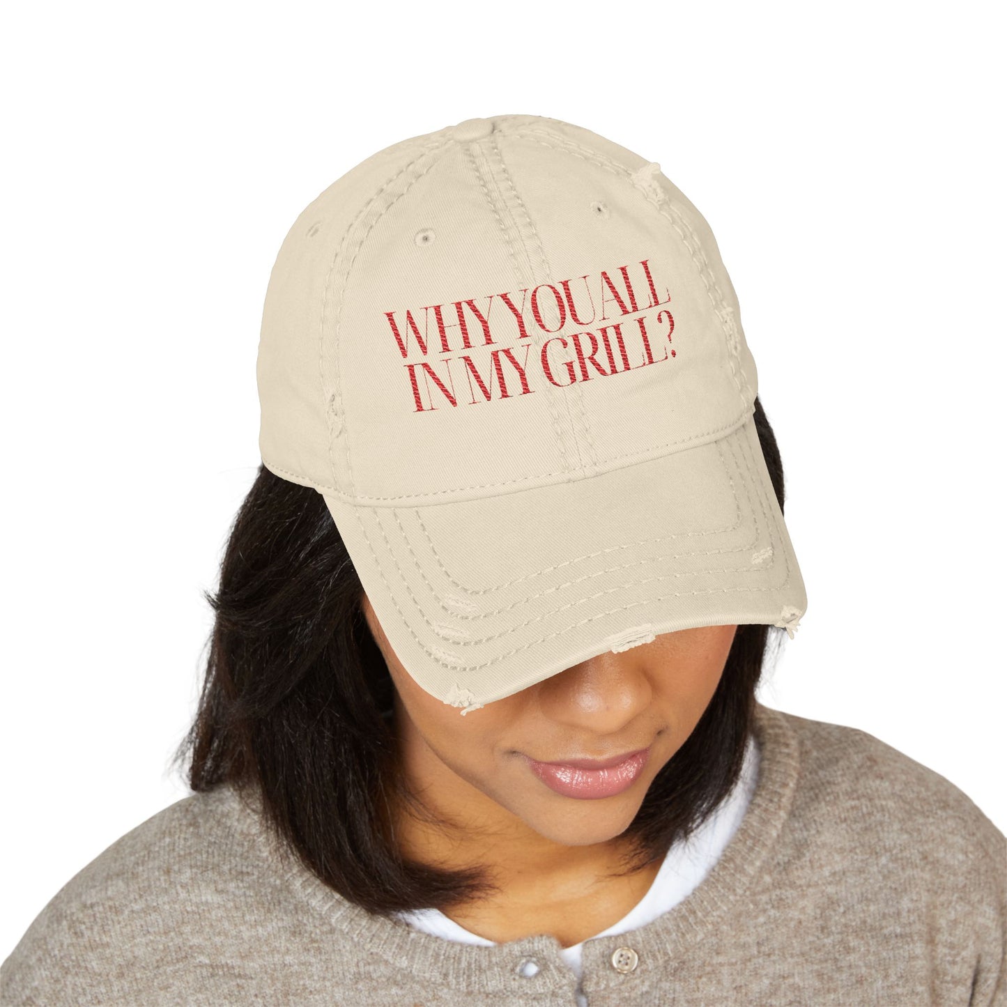 Why You All in My Grill? Distressed Dad Hat (Embroidery)