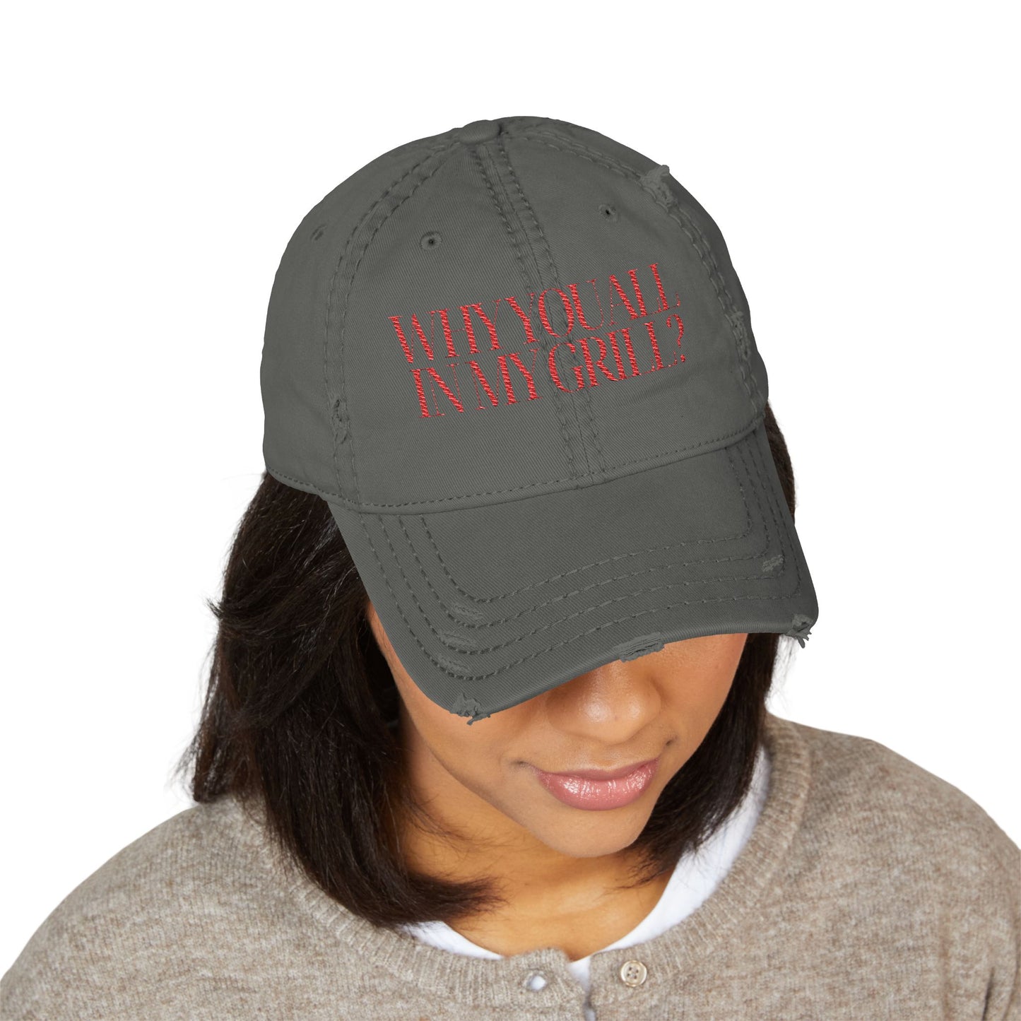 Why You All in My Grill? Distressed Dad Hat (Embroidery)