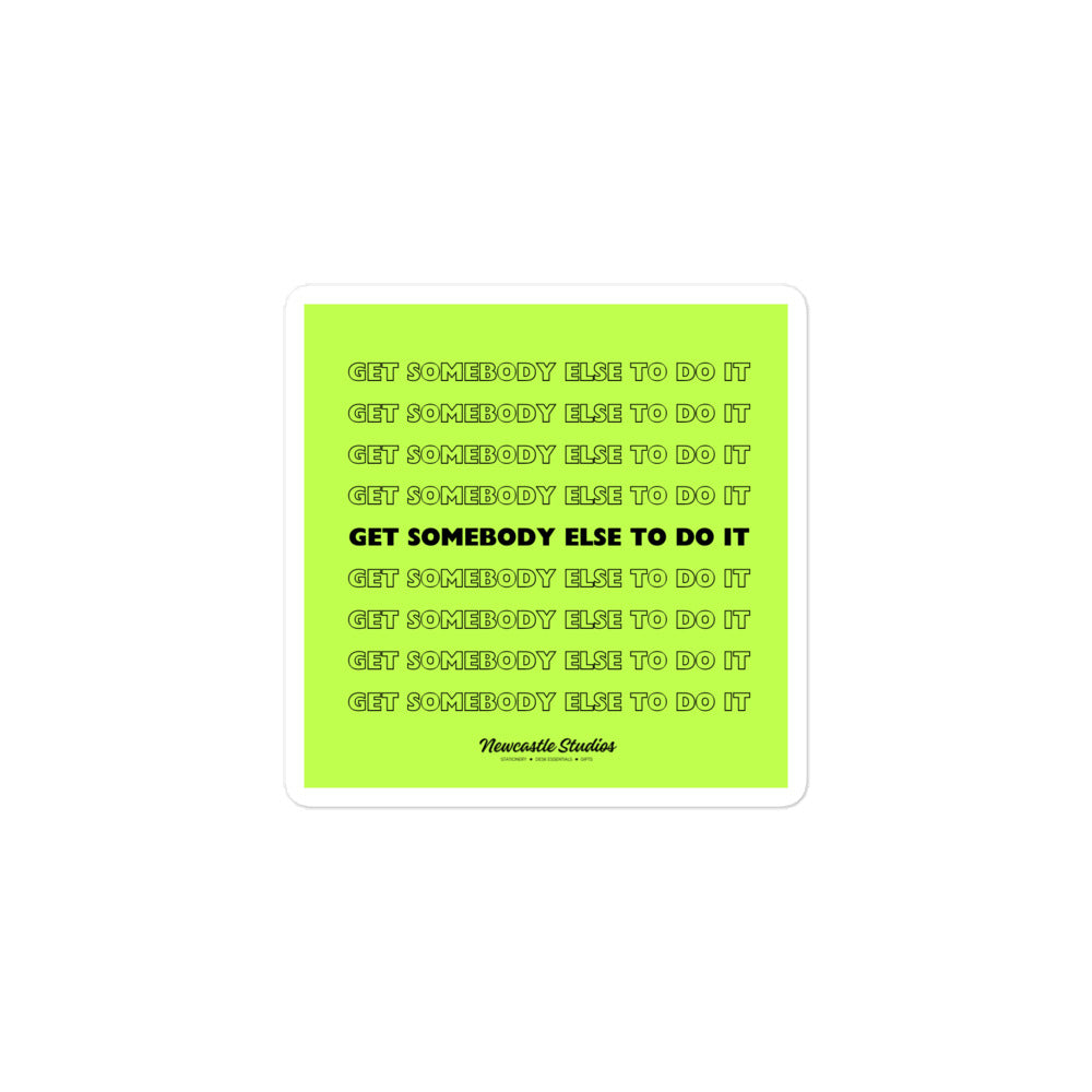 "Get Somebody Else to Do It" Sticker