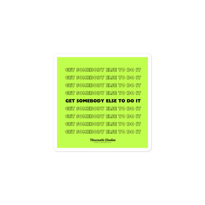 "Get Somebody Else to Do It" Sticker